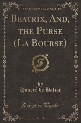 Cover of Beatrix, And, the Purse (La Bourse) (Classic Reprint)