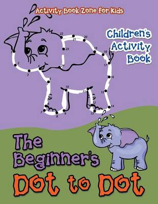 Book cover for The Beginner's Dot to Dot Children's Activity Book