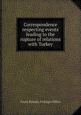 Book cover for Correspondence Respecting Events Leading to the Rupture of Relations with Turkey