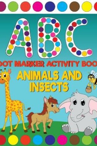 Cover of ABC Animals And Insects Dot Marker Activity Book