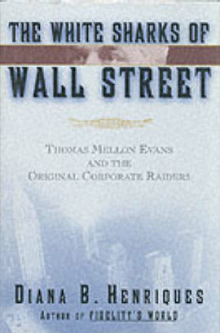 Cover of The White Sharks of Wall Street: Thomas Mellon Evans and the Original Corporate Raiders