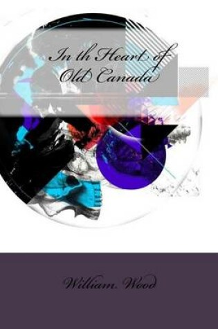 Cover of In th Heart of Old Canada