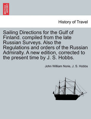 Book cover for Sailing Directions for the Gulf of Finland. Compiled from the Late Russian Surveys. Also the Regulations and Orders of the Russian Admiralty. a New Edition, Corrected to the Present Time by J. S. Hobbs.