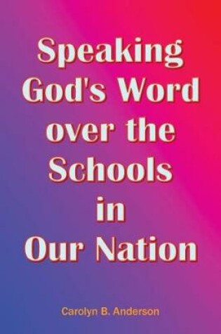 Cover of Speaking God's Word over the Schools in Our Nation