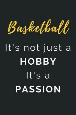 Cover of Basketball It's not just a Hobby It's a Passion