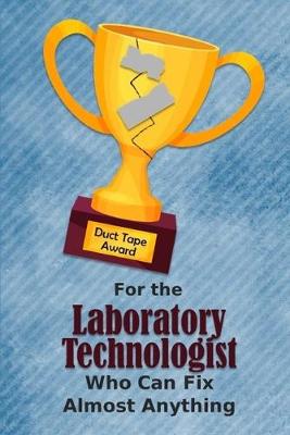 Book cover for For the Laboratory Technologist Who Can Fix Almost Anything