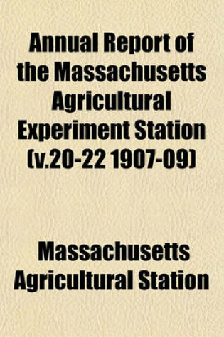 Cover of Annual Report of the Massachusetts Agricultural Experiment Station (V.20-22 1907-09)