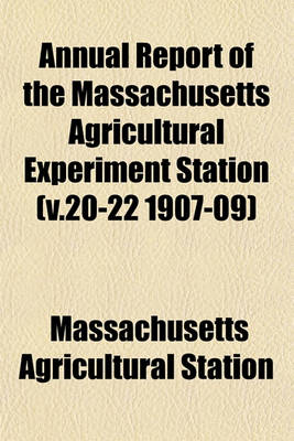 Book cover for Annual Report of the Massachusetts Agricultural Experiment Station (V.20-22 1907-09)