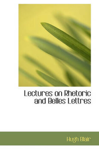 Cover of Lectures on Rhetoric and Belles Lettres