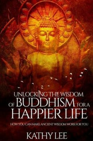Cover of Unlocking the Wisdom of Buddhism for a Happier Life