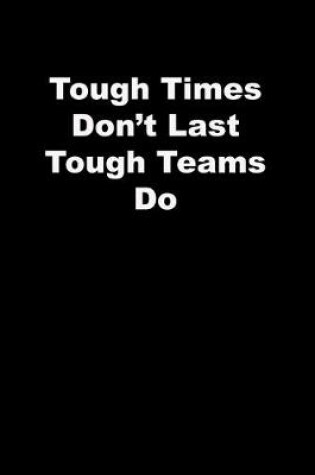 Cover of Tough Times Don't Last Tough Teams Do