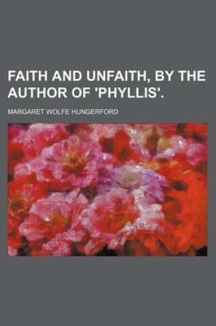 Cover of Faith and Unfaith, by the Author of 'Phyllis'.