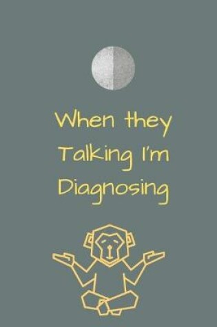 Cover of When they Talking I'm Diagnosing