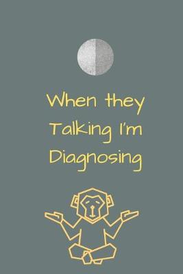 Book cover for When they Talking I'm Diagnosing