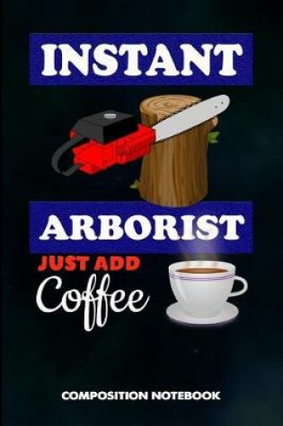 Cover of Instant Arborist Just Add Coffee