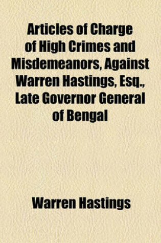 Cover of Articles of Charge of High Crimes and Misdemeanors, Against Warren Hastings, Esq., Late Governor General of Bengal