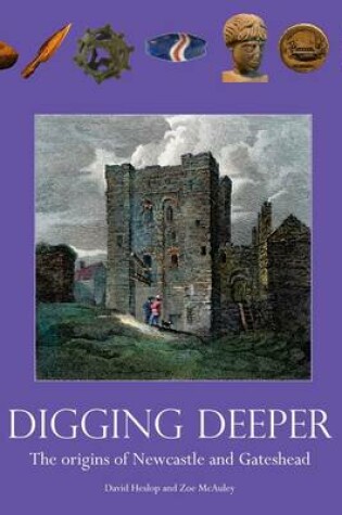 Cover of Digging Deeper: The Origins of Newcastle and Gateshead