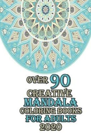 Cover of over 90 creative mandala coloring books for adults 2020