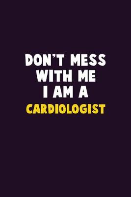 Book cover for Don't Mess With Me, I Am A Cardiologist