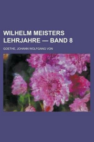 Cover of Wilhelm Meisters Lehrjahre - Band 8