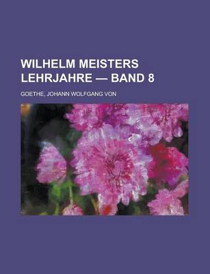 Book cover for Wilhelm Meisters Lehrjahre - Band 8