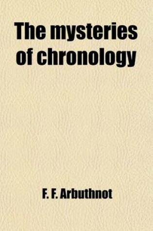 Cover of The Mysteries of Chronology; With Proposal for a New English Era, to Be Called the Victorian