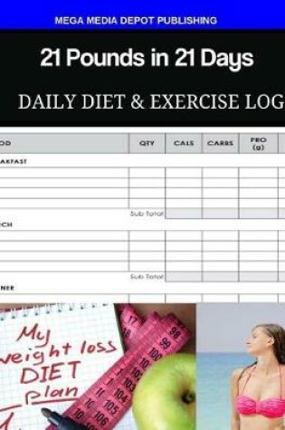 Cover of 21 Pounds in 21 Days Daily Diet & Exercise Log