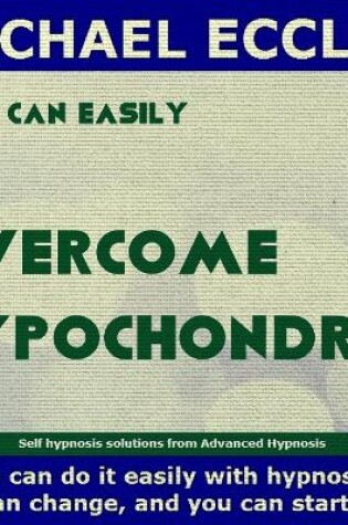 Cover of Overcome Hypochondria, Fear and Anxiety about Illness, Self Hypnosis, Hypnotherapy CD