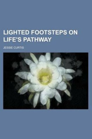 Cover of Lighted Footsteps on Life's Pathway