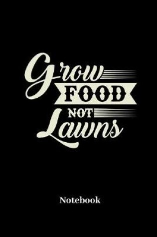 Cover of Grow Food Not Lawns Notebook