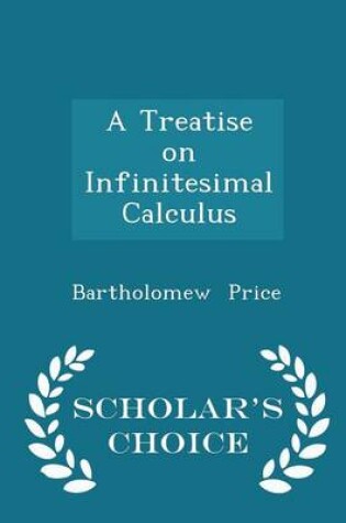 Cover of A Treatise on Infinitesimal Calculus - Scholar's Choice Edition