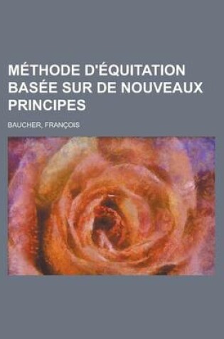 Cover of Methode D'Equitation Basee Sur de Nouveaux Principes