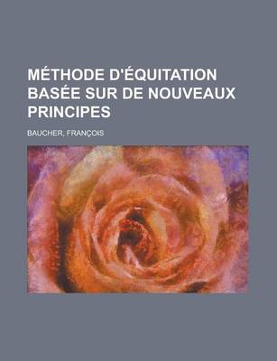 Book cover for Methode D'Equitation Basee Sur de Nouveaux Principes