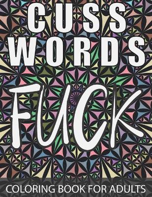 Book cover for Cuss Words Coloring Book For Adults.