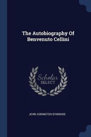 Cover of The Autobiography of Benvenuto Cellini