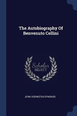 Book cover for The Autobiography of Benvenuto Cellini