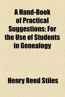 Book cover for A Hand-Book of Practical Suggestions; For the Use of Students in Genealogy