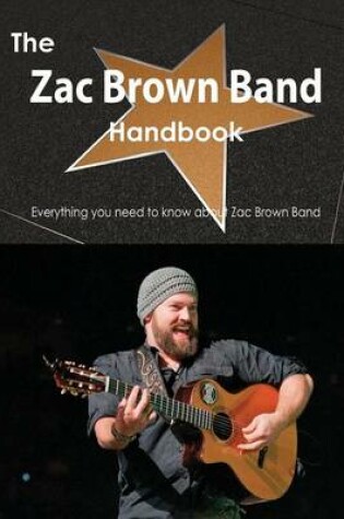 Cover of The Zac Brown Band Handbook - Everything You Need to Know about Zac Brown Band