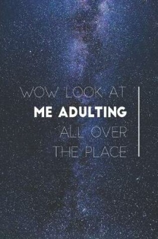 Cover of Wow look at me adulting all over the place - Funny Journal