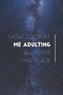 Book cover for Wow look at me adulting all over the place - Funny Journal