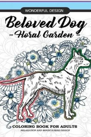 Cover of Beloved Dog - Floral Garden - Coloring Book for Adults