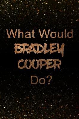 Book cover for What Would Bradley Cooper Do?