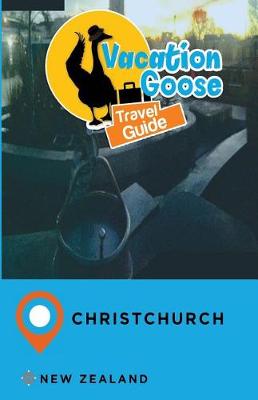 Book cover for Vacation Goose Travel Guide Christchurch New Zealand