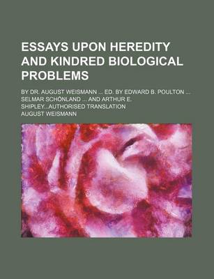 Book cover for Essays Upon Heredity and Kindred Biological Problems; By Dr. August Weismann Ed. by Edward B. Poulton Selmar Schonland and Arthur E. Shipleyauthorised Translation
