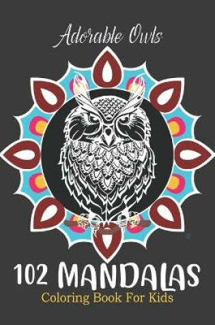 Cover of Adorable Owls 102 mandalas coloring book for Kids.