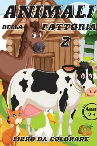 Cover of Animali della Fattoria 2 Libro da Colorare Anni 2+