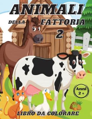 Book cover for Animali della Fattoria 2 Libro da Colorare Anni 2+