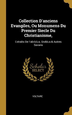 Book cover for Collection D'anciens Evangiles, Ou Monumens Du Premier Siecle Du Christianisme,