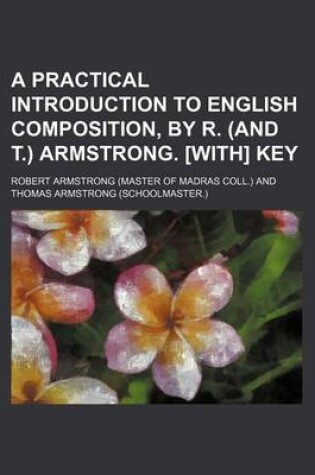 Cover of A Practical Introduction to English Composition, by R. (and T.) Armstrong. [With] Key