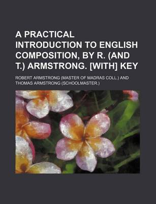 Book cover for A Practical Introduction to English Composition, by R. (and T.) Armstrong. [With] Key